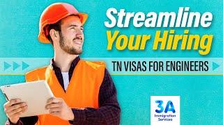 Streamline Your Hiring: TN Visas for Engineers