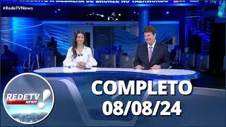 RedeTV News (08/08/24) | Completo