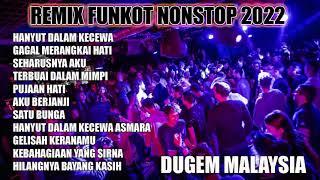 DJ DUGEM MALAYSIA 2022 NONSTOP REMIX FUNKOT TERBARU