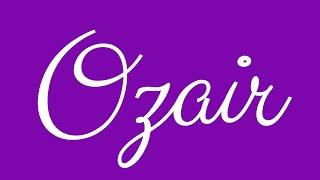 Learn how to Write the Name Ozair Signature Style in Cursive Writing