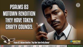 Psalms 83 | Motown Rendition | They Have Taken Crafty Counsel