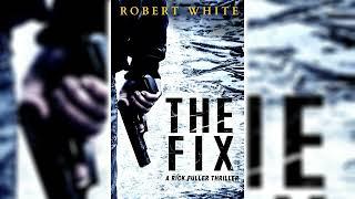 The Fix (Rick Fuller #1) by Robert White [Part 1]  Mystery, Thriller & Suspense Audiobook