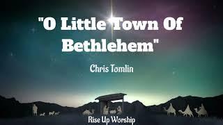 O Little Town Of Bethlehem - Chris Tomlin || Lyrics