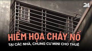 Hiểm họa cháy nổ tại các nhà, chung cư mini cho thuê | VTV24