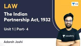 The Indian Partnership Act, 1932 | Unit 1 Part 4 | Law | Adarsh Joshi | CA Foundation