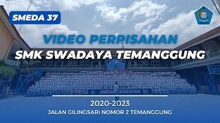 VIDEO PERPISAHAN SMEDA 37 - SMK SWADAYA TEMANGGUNG - 2023