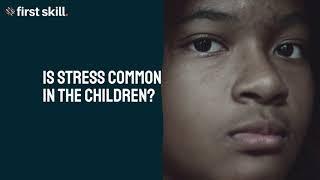 Is stress common in the children | Explained by expert | firstskill.co