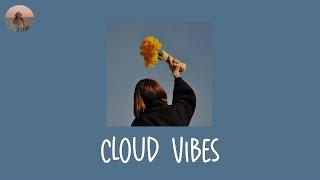 Cloud Vibes - positive vibe songs  that give you a good vibe