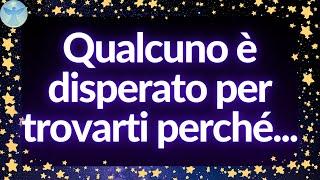  Messaggio degli Angeli | Qualcuno è disperato per trovarti perché...