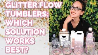 GLITTER FLOW TUMBLERS || WHICH SOLUTION WORKS BEST?