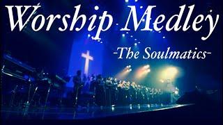 Worship Medley-THE SOULMATICS-