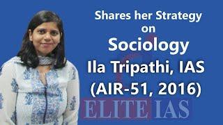 Ila Tripathi, IAS (AIR-51, 2016) shares her strategy on Sociology (scored 301 marks)