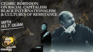 H.L.T. Quan on Cedric Robinson, Racial Capitalism, Black Internationalism, & Cultures of Resistance