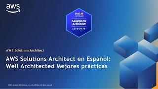 AWS Solutions Architected en Español: Well Architect Mejores prácticas