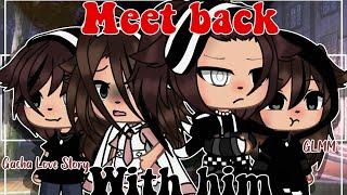 || Meet Back With Him GLMM || Gacha Life Mini Movie || Gacha Life Love Story || Gacha Love Story