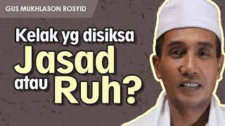 SETELAH MATI, YANG DISIKSA APAKAH JASAD ATAU RUH ? | Gus Mukhlason Rosyid