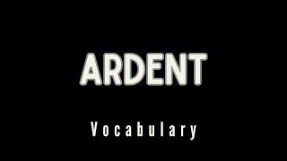 What is the meaning of 'Ardent'?