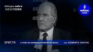 EsferaCast T06E07 | A visão do empreendedorismo no Brasil, com Roberto Justus