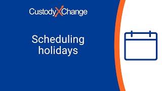 How to Schedule Holidays in Custody X Change