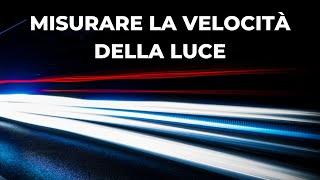 Come abbiamo misurato la velocità della luce?