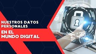 #ConexionTec - Nuestros Datos Personales en el Mundo Digital.