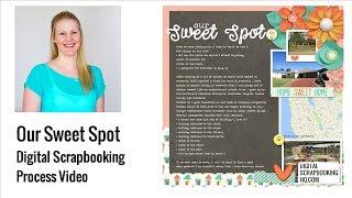 Our Sweet Spot Digital Scrapbooking Process Video
