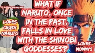 What If Naruto, Once In The PAST, Falls In Love With The Shinobi Goddesses? FULL SERIES