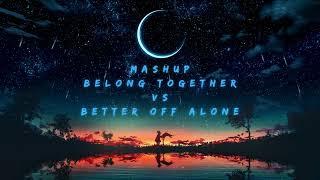 Mashup - Belong Together (Mark Ambor) VS Better Off Alone (Alice DeeJay)