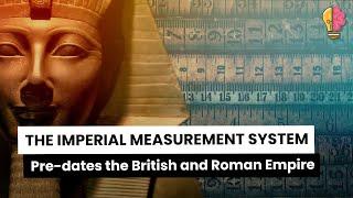 Imperial Measurement System Pre-dates the British and Roman Empire