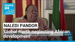 Naledi Pandor: 'Global North still neglecting African conflict and development' • FRANCE 24