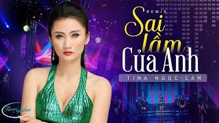 Sai Lầm Của Anh Remix - Tina Ngọc Lan (Official 4K MV)