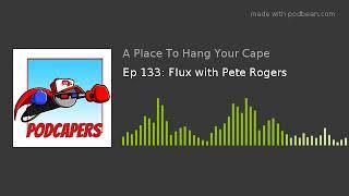 Ep 133: Flux with Pete Rogers