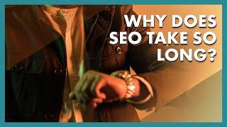 Why Does SEO Take so Long to Work?