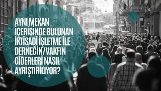 Aynı mekan içerisinde bulunan iktisadi işletme ile derneğin/vakfın giderleri nasıl ayrıştırılıyor?