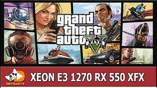 GTA V XEON E3 1270 RX 550 XFX