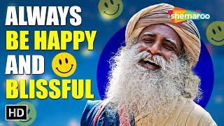 How To Always Be Happy and Blissful - Sadhguru