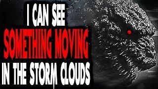 "I Can See Something Moving in the Storm Clouds" | CreepyPasta Storytime