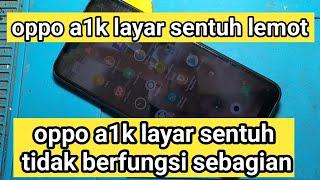 oppo a1k layar sentuh lemot, oppo a1k layar sentuh tidak berfungsi sebagian