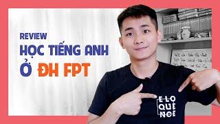 REVIEW HỌC TIẾNG ANH TẠI ĐẠI HỌC FPT | TỂN