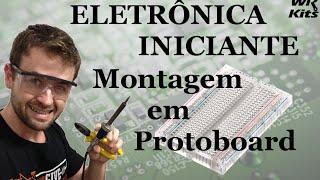 COMO FAZER MONTAGEM EM PROTOBOARD | Eletrônica para Iniciantes #03