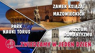 ZAMEK KSIĄŻĄT MAZOWIECKICH, MUZEUM ROMANTYZMU OPINOGÓRA, PARK NAUKI TORUS. CO WARTO ZOBACZYĆ