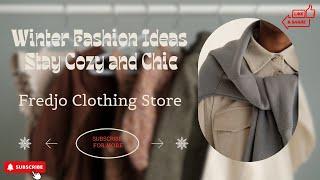 Winter Fashion Ideas: Stay Cozy and Chic part - 4 | Fredjo Clothing Store