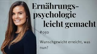 Ernaehrungspsychologie leicht gemacht #050 - Wunschgewicht erreicht, was nun?