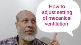 How to adjust setting of mecanical ventilation and follow Up?