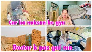 Car ka nuksan ho gya | doctor k pas gai mn | meri tabiet ko kia hua h?