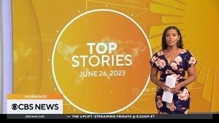 Top stories to follow on CBS News Mornings with Anne-Marie Green (06-26-2023)