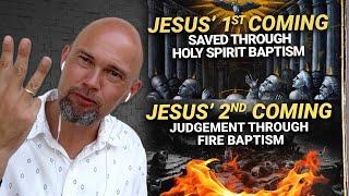 Jesus' first coming -Holy Spirit baptism = salvation. Jesus' second coming -Fire baptism = judgment