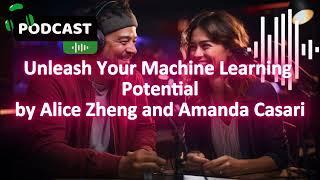 Unleash Your Machine Learning Potential: Mastering Feature Engineering with Alice Zheng