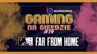 FAR FROM HOME | GAMING NA GIEŁDZIE #14