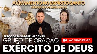 AO VIVO - 12h30 - EXÉRCITO DE DEUS - TRÍDUO AO PENTECOSTES - Oracão por TODOS OS DONS - COMPARTILHE!